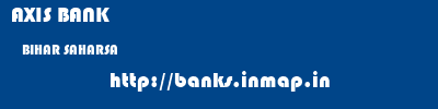 AXIS BANK  BIHAR SAHARSA    banks information 